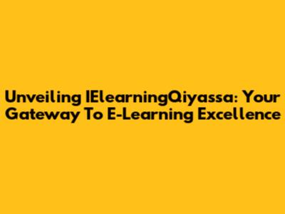 Unveiling IElearningQiyassa: Your Gateway To E-Learning Excellence