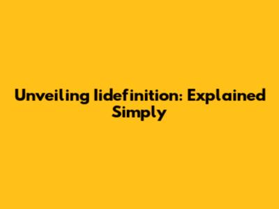 Unveiling Iidefinition: Explained Simply