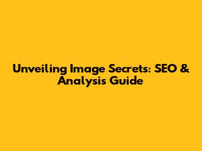 Unveiling Image Secrets: SEO & Analysis Guide