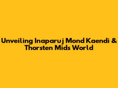 Unveiling Inaparuj Mond Kaendi & Thorsten Mid's World
