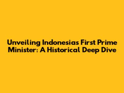 Unveiling Indonesia's First Prime Minister: A Historical Deep Dive