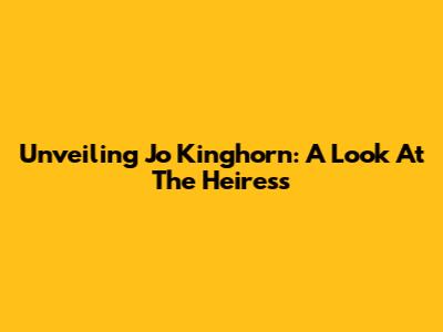 Unveiling Jo Kinghorn: A Look At The Heiress