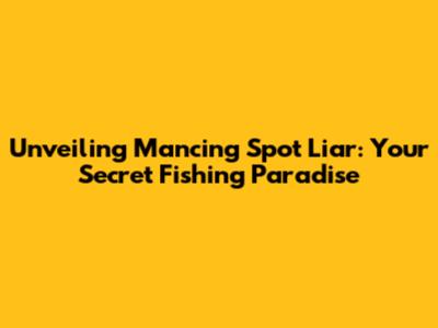 Unveiling Mancing Spot Liar: Your Secret Fishing Paradise