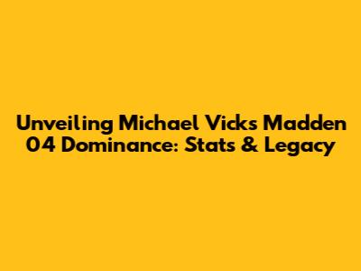 Unveiling Michael Vick's Madden 04 Dominance: Stats & Legacy
