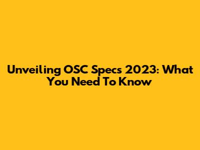 Unveiling OSC Specs 2023: What You Need To Know