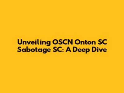 Unveiling OSCN Onton SC Sabotage SC: A Deep Dive