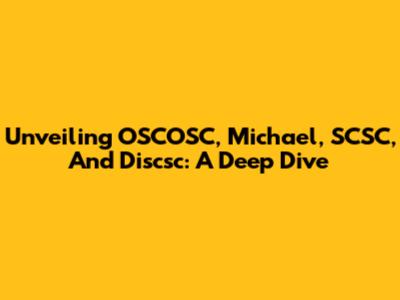 Unveiling OSCOSC, Michael, SCSC, And Discsc: A Deep Dive