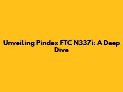 Unveiling Pindex FTC N337i: A Deep Dive