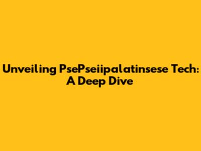Unveiling PsePseiipalatinsese Tech: A Deep Dive