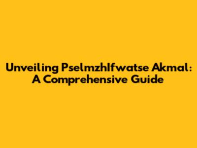 Unveiling PselmzhIfwatse Akmal: A Comprehensive Guide