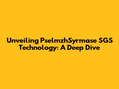 Unveiling PselmzhSyrmase SGS Technology: A Deep Dive