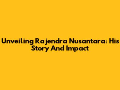 Unveiling Rajendra Nusantara: His Story And Impact