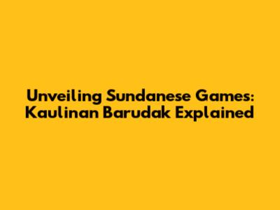 Unveiling Sundanese Games: Kaulinan Barudak Explained