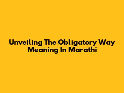 Unveiling The 'Obligatory Way' Meaning In Marathi