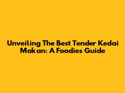 Unveiling The Best Tender Kedai Makan: A Foodie's Guide