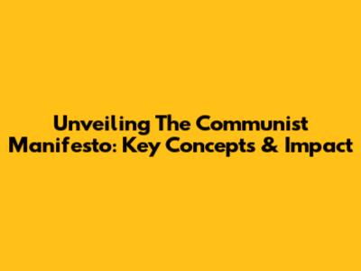Unveiling The Communist Manifesto: Key Concepts & Impact
