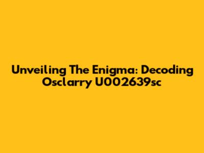 Unveiling The Enigma: Decoding Osclarry U002639sc