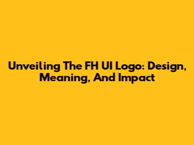 Unveiling The FH UI Logo: Design, Meaning, And Impact