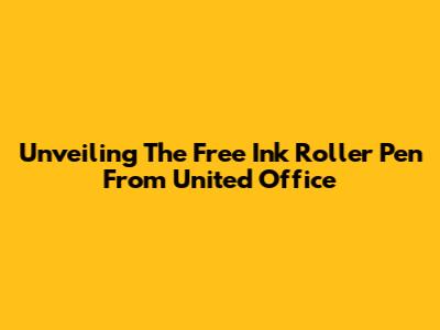 Unveiling The Free Ink Roller Pen From United Office