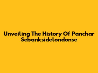 Unveiling The History Of Panchar Sebanksidelondonse