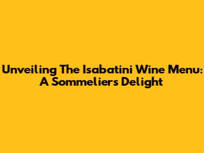 Unveiling The Isabatini Wine Menu: A Sommelier's Delight