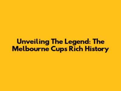 Unveiling The Legend: The Melbourne Cup's Rich History
