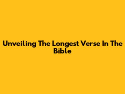 Unveiling The Longest Verse In The Bible