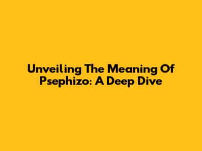 Unveiling The Meaning Of Psephizo: A Deep Dive