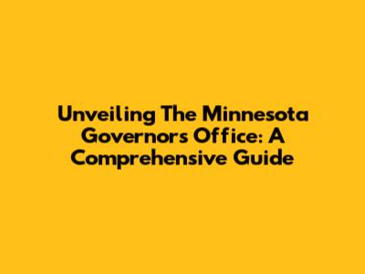 Unveiling The Minnesota Governor's Office: A Comprehensive Guide