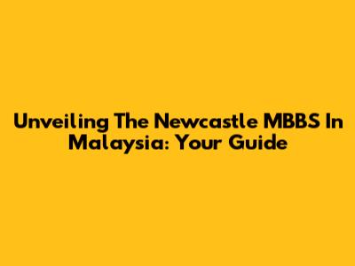 Unveiling The Newcastle MBBS In Malaysia: Your Guide