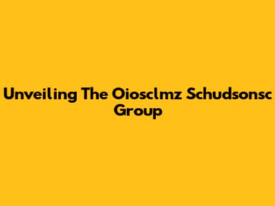 Unveiling The Oiosclmz Schudsonsc Group