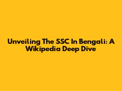 Unveiling The SSC In Bengali: A Wikipedia Deep Dive