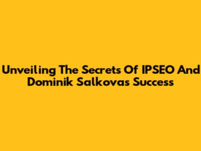 Unveiling The Secrets Of IPSEO And Dominik Salkova's Success