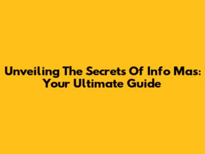 Unveiling The Secrets Of Info Mas: Your Ultimate Guide