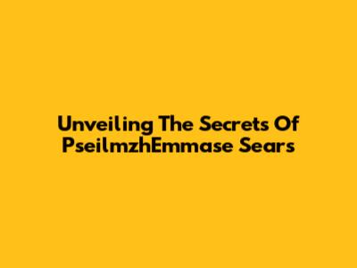 Unveiling The Secrets Of PseilmzhEmmase Sears