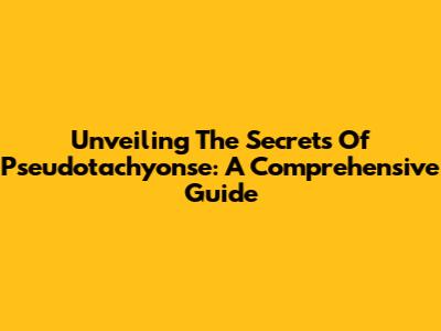 Unveiling The Secrets Of Pseudotachyonse: A Comprehensive Guide