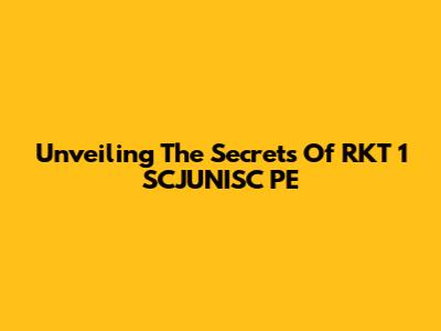 Unveiling The Secrets Of RKT 1 SCJUNISC PE