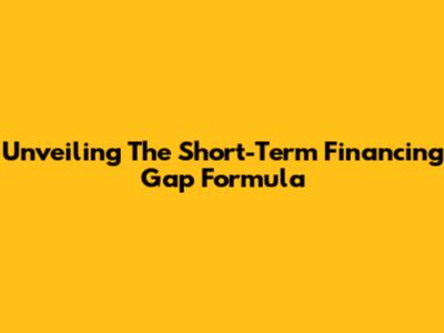 Unveiling The Short-Term Financing Gap Formula