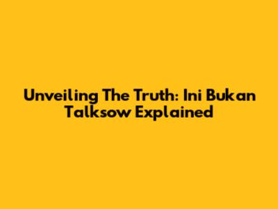 Unveiling The Truth: Ini Bukan Talksow Explained