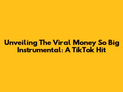 Unveiling The Viral 'Money So Big' Instrumental: A TikTok Hit