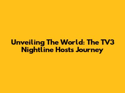 Unveiling The World: The TV3 Nightline Host's Journey