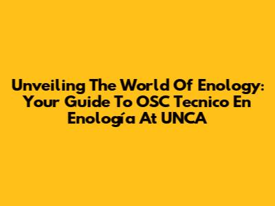 Unveiling The World Of Enology: Your Guide To OSC Tecnico En Enología At UNCA