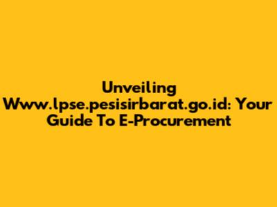 Unveiling Www.lpse.pesisirbarat.go.id: Your Guide To E-Procurement