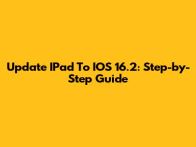Update IPad To IOS 16.2: Step-by-Step Guide