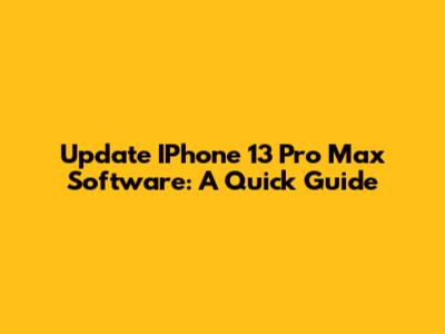 Update IPhone 13 Pro Max Software: A Quick Guide