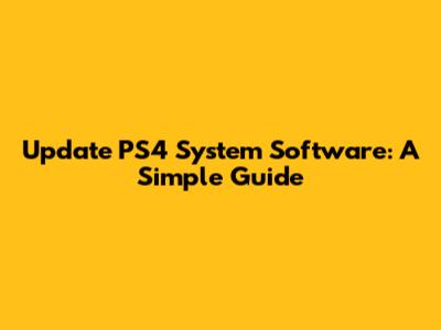 Update PS4 System Software: A Simple Guide
