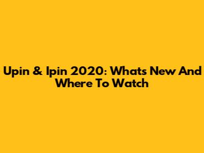 Upin & Ipin 2020: What's New And Where To Watch