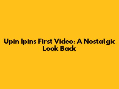 Upin Ipin's First Video: A Nostalgic Look Back