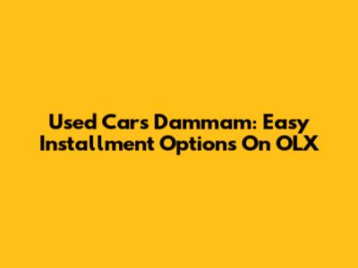 Used Cars Dammam: Easy Installment Options On OLX