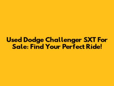 Used Dodge Challenger SXT For Sale: Find Your Perfect Ride!
